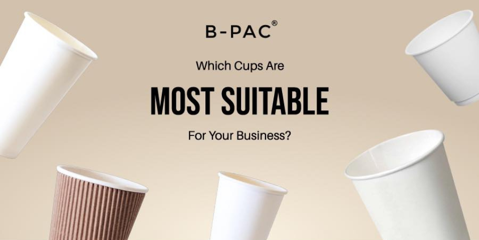 B-PAC The Packaging People: Which Cups Are More Suitable For Your Business?